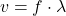 \[ v = f \cdot \lambda \]