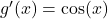 g'(x) = \cos(x)