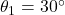 \theta_1 = 30^\circ