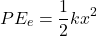 \[ PE_e = \frac{1}{2} k x^2 \]