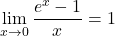 \[ \lim_{x \to 0} \frac{e^x - 1}{x} = 1 \]