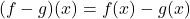 \[ (f - g)(x) = f(x) - g(x) \]