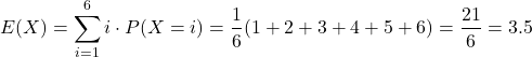 \[ E(X) = \sum_{i=1}^{6} i \cdot P(X = i) = \frac{1}{6}(1 + 2 + 3 + 4 + 5 + 6) = \frac{21}{6} = 3.5 \]