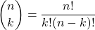 \[ \binom{n}{k} = \frac{n!}{k!(n-k)!} \]