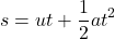 \[ s = ut + \frac{1}{2}at^2 \]