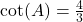 \cot(A) = \frac{4}{3}