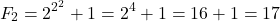 \[ F_2 = 2^{2^2} + 1 = 2^4 + 1 = 16 + 1 = 17 \]