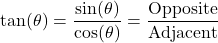 \[ \tan(\theta) = \frac{\sin(\theta)}{\cos(\theta)} = \frac{\text{Opposite}}{\text{Adjacent}} \]