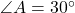 \angle A = 30^\circ