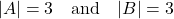 \[ |A| = 3 \quad \text{and} \quad |B| = 3 \]