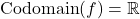 \[ \text{Codomain}(f) = \mathbb{R} \]