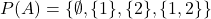 P(A) = \{\emptyset, \{1\}, \{2\}, \{1, 2\}\}