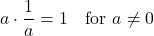 \[ a \cdot \frac{1}{a} = 1 \quad \text{for } a \neq 0 \]