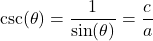 \[ \csc(\theta) = \frac{1}{\sin(\theta)} = \frac{c}{a} \]