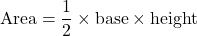 \[ \text{Area} = \frac{1}{2} \times \text{base} \times \text{height} \]