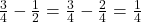 \frac{3}{4} - \frac{1}{2} = \frac{3}{4} - \frac{2}{4} = \frac{1}{4}