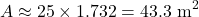 \[ A \approx 25 \times 1.732 = 43.3 \text{ m}^2 \]