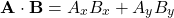 \[ \mathbf{A} \cdot \mathbf{B} = A_x B_x + A_y B_y \]