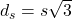 d_s = s\sqrt{3}