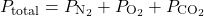 \[ P_{\text{total}} = P_{\text{N}_2} + P_{\text{O}_2} + P_{\text{CO}_2} \]
