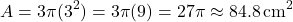 \[ A = 3\pi(3^2) = 3\pi(9) = 27\pi \approx 84.8 \, \text{cm}^2 \]