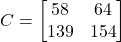 \[ C = \begin{bmatrix} 58 & 64 \\ 139 & 154 \end{bmatrix} \]