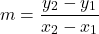 \[ m = \frac{y_2 - y_1}{x_2 - x_1} \]