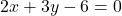 \[ 2x + 3y - 6 = 0 \]