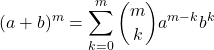 \[ (a + b)^m = \sum_{k=0}^{m} \binom{m}{k} a^{m-k} b^k \]