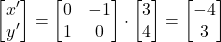 \[ \begin{bmatrix} x' \\ y' \end{bmatrix} = \begin{bmatrix} 0 & -1 \\ 1 & 0 \end{bmatrix} \cdot \begin{bmatrix} 3 \\ 4 \end{bmatrix} = \begin{bmatrix} -4 \\ 3 \end{bmatrix} \]