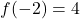 f(-2) = 4