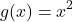 \[ g(x) = x^2 \]