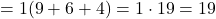 = 1(9 + 6 + 4) = 1 \cdot 19 = 19