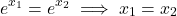 \[ e^{x_1} = e^{x_2} \implies x_1 = x_2 \]