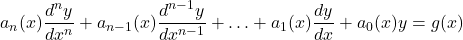 \[ a_n(x) \frac{d^n y}{dx^n} + a_{n-1}(x) \frac{d^{n-1} y}{dx^{n-1}} + \ldots + a_1(x) \frac{dy}{dx} + a_0(x) y = g(x) \]