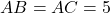 AB = AC = 5