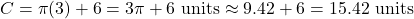 \[ C = \pi (3) + 6 = 3\pi + 6 \text{ units} \approx 9.42 + 6 = 15.42 \text{ units} \]