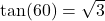 \text{tan}(60°) = \sqrt{3}