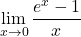 \[ \lim_{x \to 0} \frac{e^x - 1}{x} \]