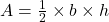 A = \frac{1}{2} \times b \times h