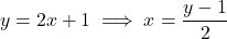 \[ y = 2x + 1 \implies x = \frac{y - 1}{2} \]