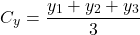 \[ C_y = \frac{y_1 + y_2 + y_3}{3} \]