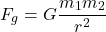 \[ F_g = G \frac{m_1 m_2}{r^2} \]