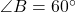 \angle B = 60^\circ