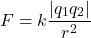 \[ F = k \frac{|q_1 q_2|}{r^2} \]