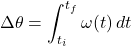 \[ \Delta \theta = \int_{t_i}^{t_f} \omega(t) \, dt \]