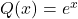 Q(x) = e^x