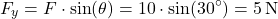 \[ F_{y} = F \cdot \sin(\theta) = 10 \cdot \sin(30^\circ) = 5 \, \text{N} \]