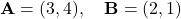 \[ \mathbf{A} = (3, 4), \quad \mathbf{B} = (2, 1) \]