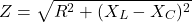 \[ Z = \sqrt{R^2 + (X_L - X_C)^2} \]